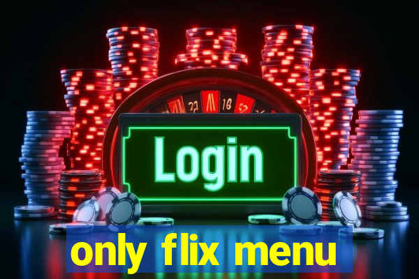 only flix menu